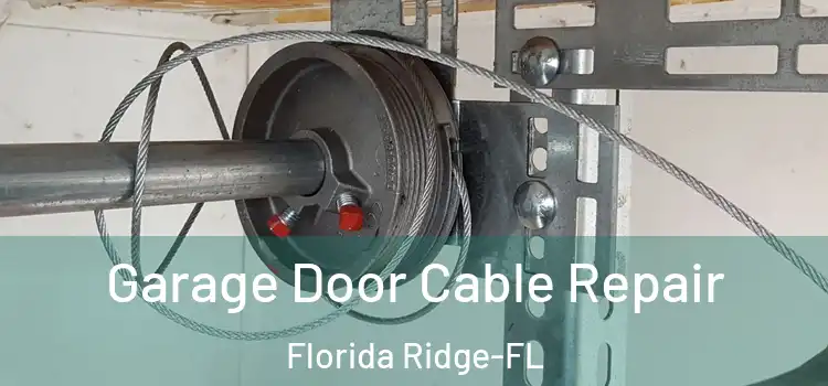  Garage Door Cable Repair Florida Ridge-FL